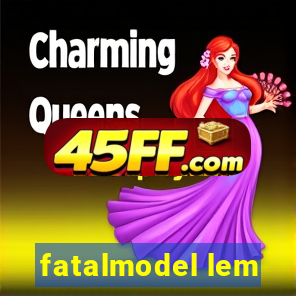 fatalmodel lem